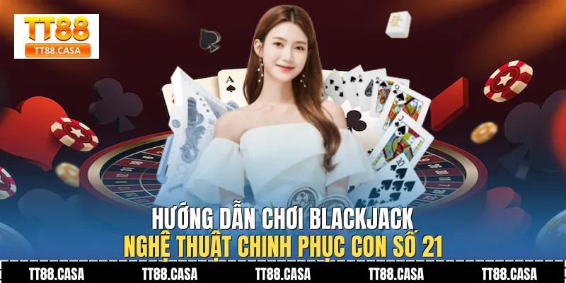 Hướng dẫn chơi blackjack
